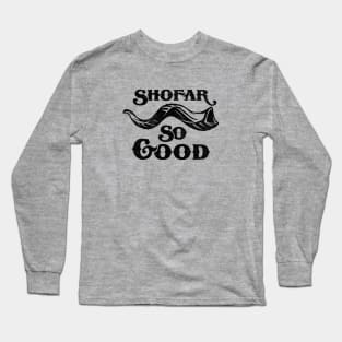 Shofar So Good Long Sleeve T-Shirt